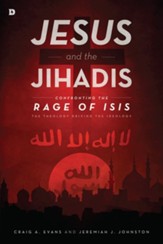 Jesus and the Jihadis: Confronting the Rage of ISIS: The Theology Driving the Ideology - eBook