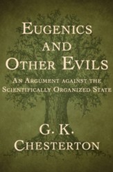 Eugenics and Other Evils: An Argument against the Scientifically Organized State - eBook