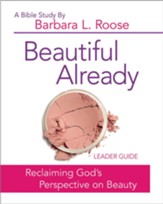 Beautiful Already - Women's Bible Study Leader Guide: Reclaiming God's Perspective on Beauty - eBook