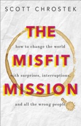 The Misfit Mission: How to Change the World with Surprises, Interruptions, and All the Wrong People - eBook