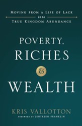 Poverty, Riches and Wealth: Moving from a Life of Lack into True Kingdom Abundance