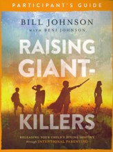 Raising Giant-Killers Participant's Guide: Releasing Your Child's Divine Destiny through Intentional Parenting