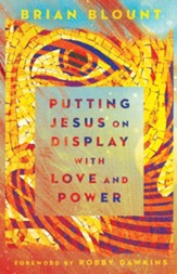 Putting Jesus on Display with Love and Power
