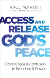 Access and Release God's Peace: From Chaos and Confusion to Freedom and Power