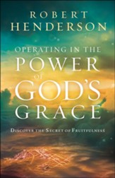 Operating in the Power of God's Grace: DiscoverÃÂ the Secret of Fruitfulness