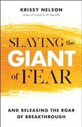 Slaying the Giant of Fear: And Releasing the Roar of Breakthrough