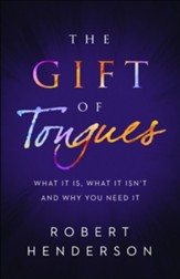 The Gift of Tongues: What It Is, What It Isn't and Why You Need It