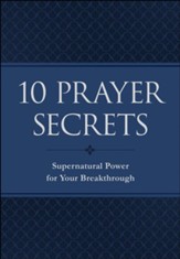 10 Prayer Secrets: Supernatural Power for Your Breakthrough