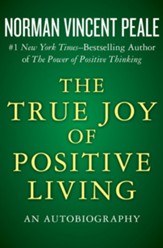 The True Joy of Positive Living: An Autobiography - eBook