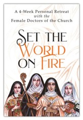 Set the World on Fire: A 4-Week Personal Retreat with the Female Doctors of the Church