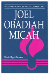 Joel, Obadiah, Micah: Believers Church Bible Commentary