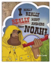 I Really, Really, Really Want  Answers About Noah!
