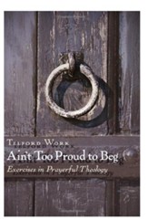 Ain't Too Proud to Beg: Living Through the Lord's   Prayer