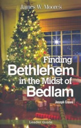 Finding Bethlehem in the Midst of Bedlam - Leader Guide