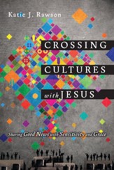 Crossing Cultures with Jesus: Sharing Good News with Sensitivity and Grace - eBook