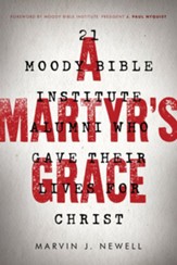 A Martyr's Grace: 21 Moody Bible Institute Alumni Who   Gave Their Lives for Christ - eBook