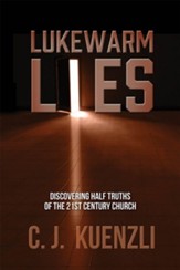 Lukewarm Lies: Discovering Half Truths of the 21st Century Church