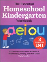 The Essential Homeschool Kindergarten Workbook: 135 Fun Curriculum-Based Activities to Build Reading, Writing, and Math Skills!