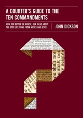 A Doubter's Guide to the Ten Commandments: How, for Better or Worse, Our Ideas about the Good Life Come from Moses and Jesus - eBook