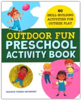 Outdoor Fun Preschool Activity Book: 80 Skill-Building Activities for Outside Play