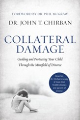 Collateral Damage: Guiding and Protecting Your Child Through the Minefield of Divorce - eBook