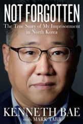 Not Forgotten: The True Story of My Imprisonment in North Korea - eBook