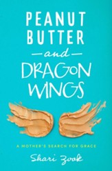Peanut Butter and Dragon Wings: A Mother's Search for Grace