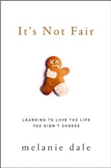 It's Not Fair: Learning to Love the Life You Didn't Choose - eBook