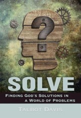 Solve: Finding God's Solutions in a World of Problems - eBook