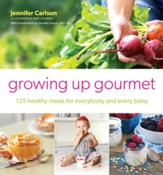 Baby Gourmet: 125 All-Natural Recipes for Healthy and Delicious Baby & Toddler Foods - eBook