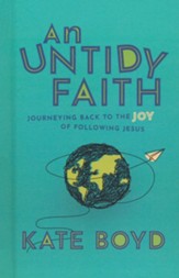 An Untidy Faith: Journeying Back to the Joy of Following Jesus