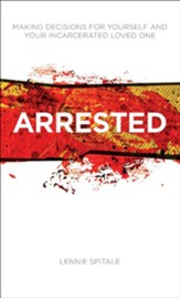 Arrested: Making Decisions for Yourself and Your Incarcerated Loved One - eBook