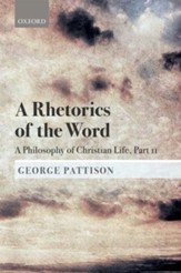 A Rhetorics of the Word: A Philosophy of Christian Life, Part II