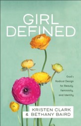 Girl Defined: God's Radical Design for Beauty, Femininity, and Identity - eBook
