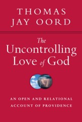 The Uncontrolling Love of God: An Open and Relational Account of Providence - eBook