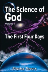 The Science of God Volume 1: The First Four Days