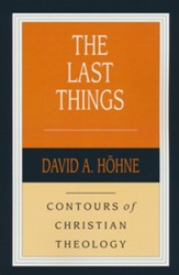 The Last Things: Contours of Christian Theology