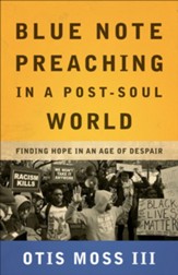 Blue Note Preaching in a Post-Soul World: Finding Hope in an Age of Despair - eBook
