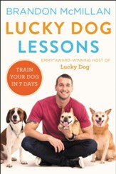 Make Your Dog a Lucky Dog: 7 Days to a Well-Trained, Well-Behaved Dog - eBook