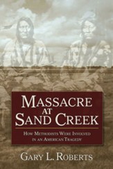 Massacre at Sand Creek: How Methodists Were Involved in an American Tragedy - eBook