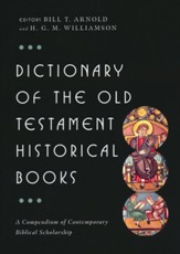 Dictionary of the Old Testament Historical Books: A Compendium of Contemporary Biblical Scholarship