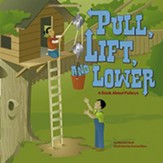 Pull, Lift, and Lower: A Book About Pulleys
