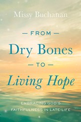 From Dry Bones to Living Hope: Embracing God's Faithfulness in Late Life