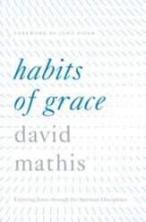 Habits of Grace: Enjoying Jesus through the Spiritual Disciplines - eBook