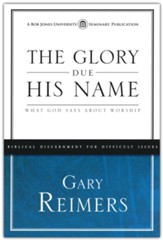 Glory Due His Name: What God Says about Worship