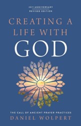 Creating a Life with God: The Call of Ancient Prayer Practices, Revised Edition