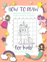 How to Draw Unicorns, Mermaids and Other Magical Friends: A Step-by-Step Drawing and Activity Book for Kids to Learn to Draw Cute Stuff