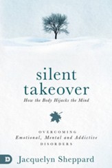 Silent Takeover: Overcoming Emotional, Mental & Addictive Disorders - eBook
