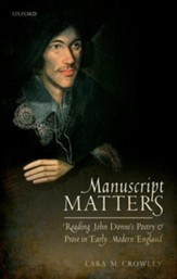 Manuscript Matters: Reading John Donne's Poetry and Prose in Early Modern England