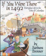 If You Were There in 1492: Everyday  Life in the Time of Columbus